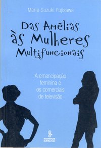 Das Amélias às mulheres multifuncionais. a emancipação feminina e os comerciais de televisão, livro de FUJISAWA