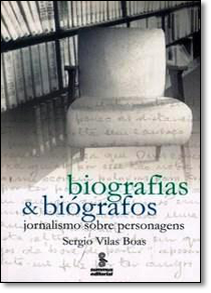 Biografia & Biógrafos: Jornalismo Sobre Personagens, livro de Sérgio Vilas Boas