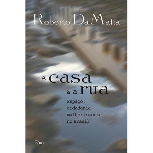 A casa e a rua. Espaço, cidadania, mulher e morte no Brasil, livro de DAMATTA, ROBERTO