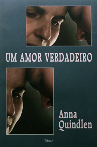AMOR VERDADEIRO, UM, livro de QUINDLEN, ANA