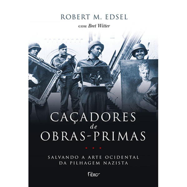 CACADORES DE OBRAS-PRIMAS - SALVANDO A ARTE OCIDENTAL DA PILHAGEM NAZISTA, livro de EDSEL, ROBERT M.