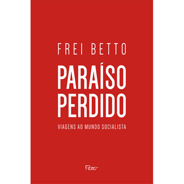 Paraíso perdido. Viagens ao mundo socialista, livro de Frei Betto