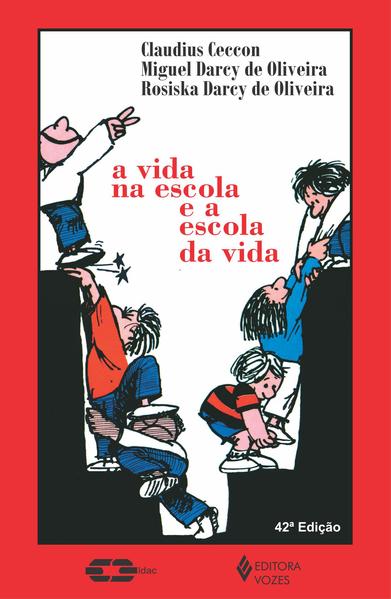 Vida na escola e a escola da vida, A, livro de Claudius Ceccon, Miguel Darcy de Oliveira e Rosiska Darcy de Oliveira