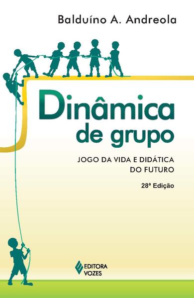Dinâmica de grupo. Jogo da vida e didática do futuro, livro de Balduino A. Andreola