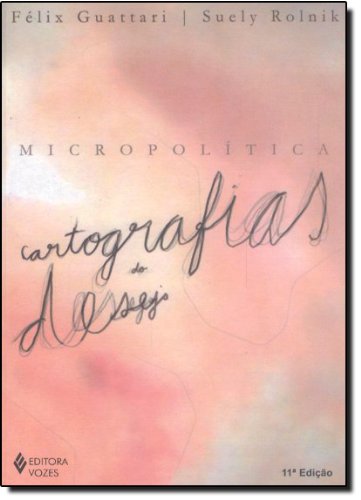 Micropolítica – Cartografias do desejo, livro de Suely Rolnik e Felix Guattari