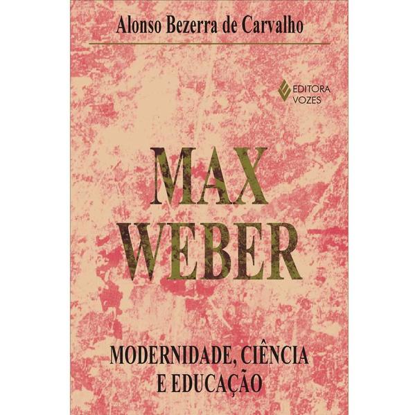 Max Weber: Modernidade, ciência e educação, livro de Alonso Bezerra de Carvalho