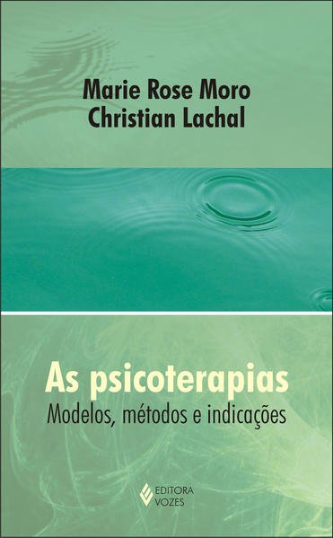 Psicoterapias  Modelos, metodologias..., As, livro de Marie Rose Moro e Christian Lanchal