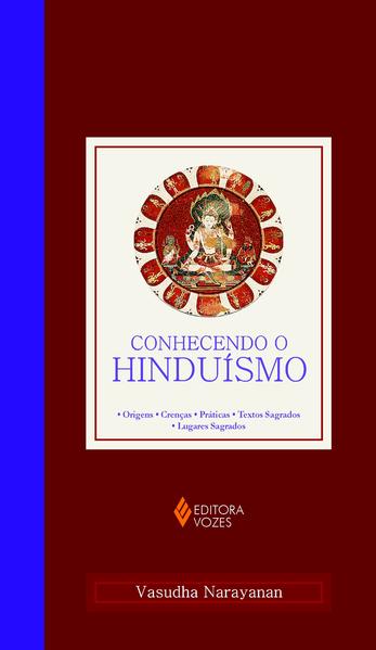 Conhecendo o Hinduísmo. Origens - crenças - práticas - textos sagrados - lugares sagrados, livro de Vasudha Narayanan