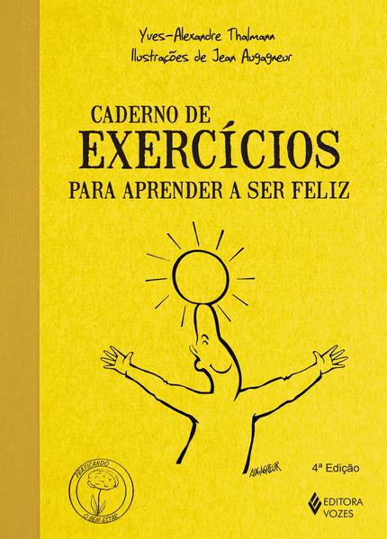 Caderno de exercícios para aprender a ser feliz, livro de Yves-Alexandre Thalmann