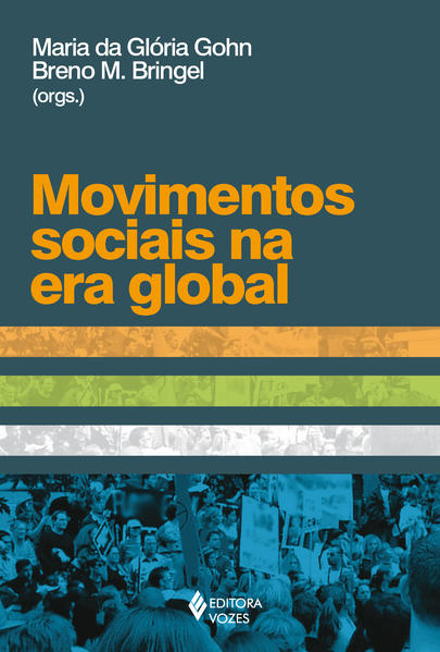 Movimentos sociais na era global, livro de Maria da Glória Gohn e Breno M. Bringel (Orgs.)