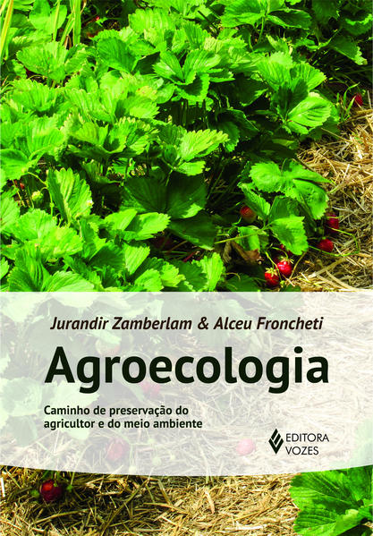 Agroecologia. Caminho de preservação do agricultor e do meio ambiente, livro de Alceu Froncheti, Jurandir Zamberlan