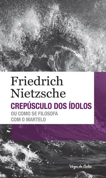 Crepúsculo dos ídolos ou como se filosofa...ED. BOLSO, livro de Friedrich Nietzsche