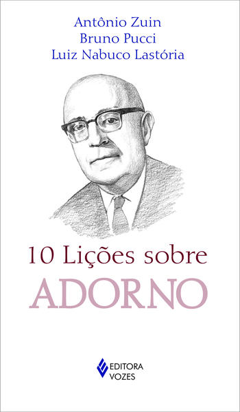 10 lições sobre Adorno, livro de Antônio Zuin, Bruno Pucci e Luiz Nabuco Lastória