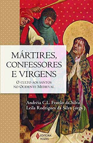 Mártires, confessores e virgens, livro de Andréia C. L. Frazão da Silva e Leila Rodrigues da Silva (Orgs.)