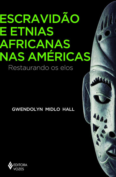 Escravidão e etnias africanas nas Américas. Restaurando os elos, livro de Gwendolyn Midlo Hall