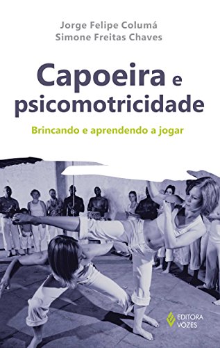 Capoeira e psicomotricidade, livro de Jorge Felipe Columá e Simone Freitas Chaves