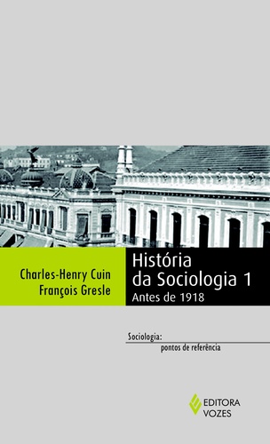 História da sociologia 1: antes de 1918, livro de Charles-Henry Cuin e François Gresle
