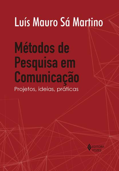 Métodos de pesquisa em comunicação. Projetos, ideias, práticas, livro de LUIS MAURO Sá Martino