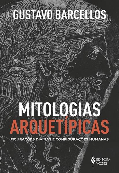 Mitologias arquetípicas. Figurações divinas e configurações humanas, livro de Gustavo Barcellos