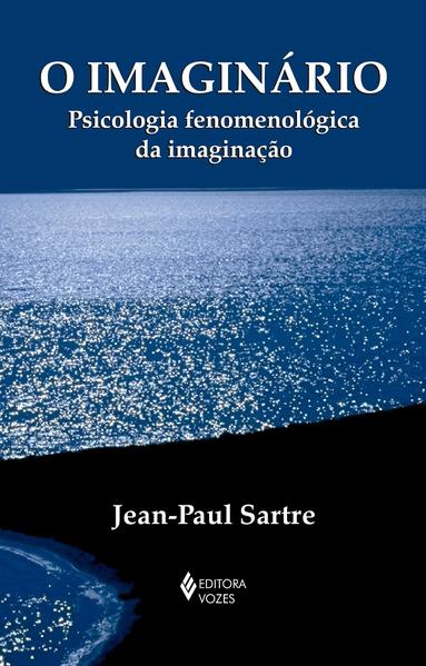 O Imaginário. Psicologia fenomenológica da imaginação, livro de Jean-Paul Sartre