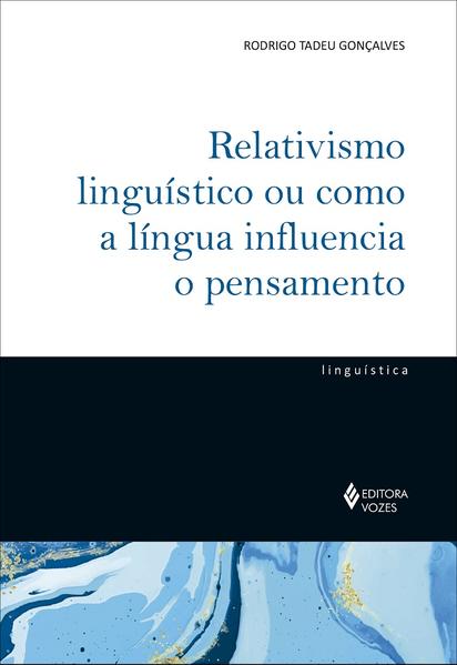 Relativismo linguístico ou como a língua influencia o pensamento, livro de Rodrigo Tadeu Gonçalves