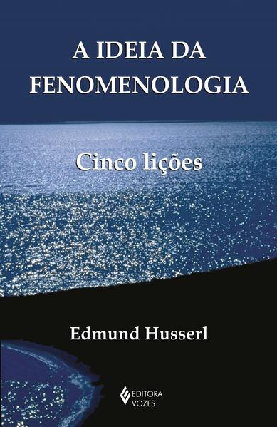 A Ideia da fenomenologia. Cinco Lições, livro de Edmund Husserl