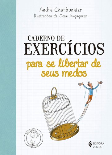  Caderno De Exercícios Para Se Libertar De Seus Medos, livro de André Charbonnier