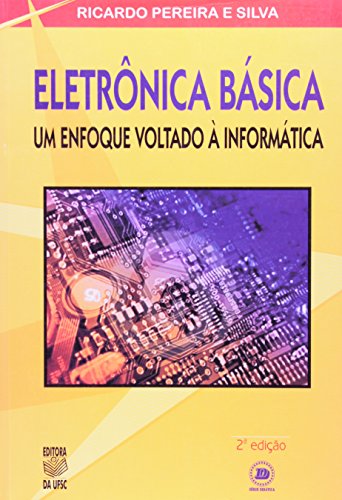 ELETRÔNICA BÁSICA:UM ENFOQUE VOLTADO A INFORMÁTICA, livro de RICARDO PEREIRA E SILVA