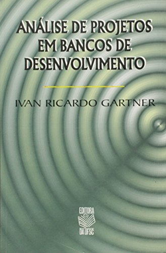 ANÁLISE DE PROJETOS EM BANCOS DE DESENVOLVIMENTO, livro de IVAN RICARDO GARTNER