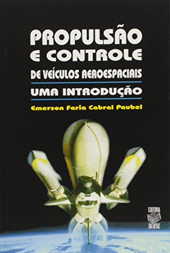 PROPULSÃO E CONTROLE DE VEÍCULOS AEROESPACIAIS: UMA INTRODUÇÂO, livro de EMERSON FARIA CABRAL PAUBEL