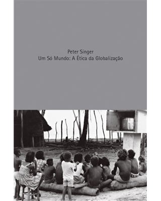 Um só Mundo: A Ética da Globalização, livro de Singer, Peter