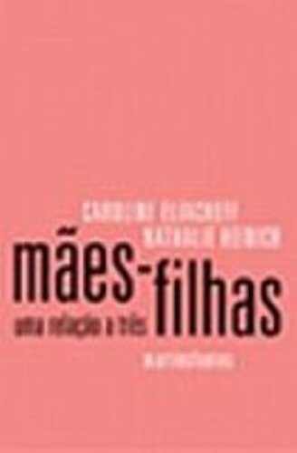 MAES-FILHAS - UMA RELAÇAO A TRES, livro de ELIACHEFF, CAROLINE / HEINICH, NATHALIE