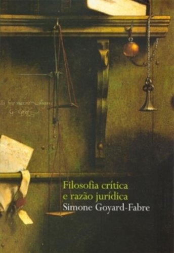 Filosofia crítica e razão jurídica, livro de Simone Goyard-Fabre