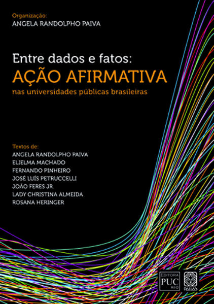 Entre Dados e Fatos: Ação Afirmativa nas Universidades Públicas Brasileiras, livro de Angela Randolpho Paiva