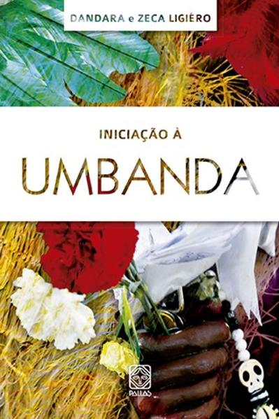 Iniciação à umbanda, livro de Zeca Ligiéro, Dandara Pallas