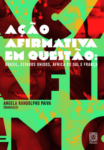 Ação Afirmativa em Questão: Brasil, Estados Unidos, África do Sul e França, livro de Angela Randolpho Paiva