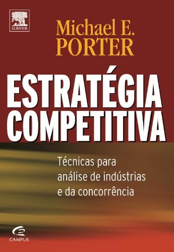Estratégia Competitiva: Técnicas Para Análise de Indústrias, livro de Michael E. Porter