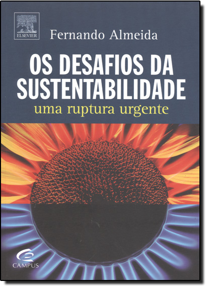 Desafios da Sustentabilidade, Os: Uma Ruptura Urgente, livro de Fernando Almeida