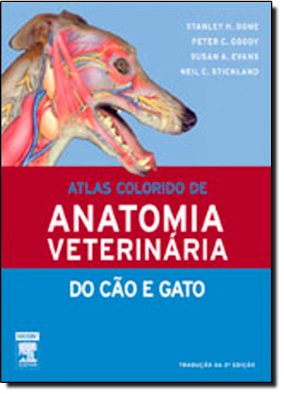Atlas Colorido de Anatomia Veterinária do Cão e Gato, livro de Stanley H. Done | Peter C. Goodoy | Susan A. Evans | Neil C. Stickland