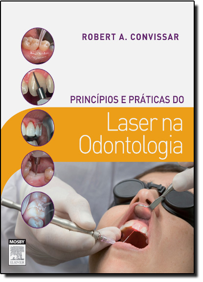 Princípios e Práticas do Laser na Odontologia, livro de Robert Convissar