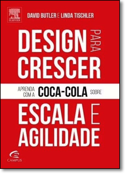 Design Para Crescer: Aprenda Com a Coca-cola Sobre Escala e Agilidade, livro de David Butler