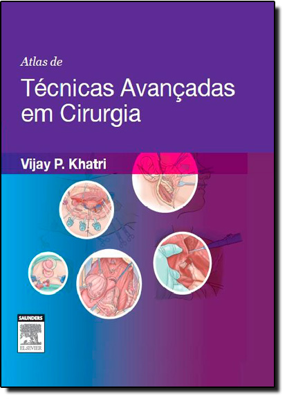 Atlas de Técnicas Avançadas em Cirurgia, livro de Vijay P. Khatri