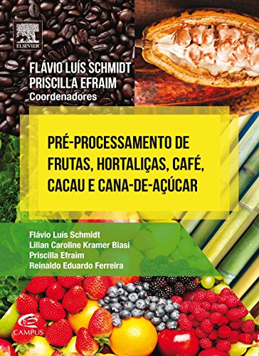 Pré-processamento de Frutas, Hortaliças, Café, Cacau e Cana de Açúcar, livro de Flávio Luis Schmidt