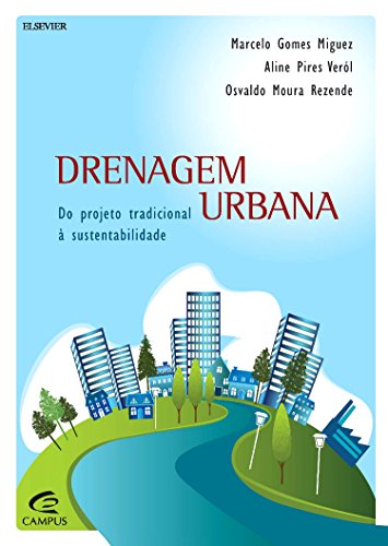 Drenagem Urbana: Do Projeto Tradicional À Sustentabilidade, livro de Marcelo Gomes Miguez