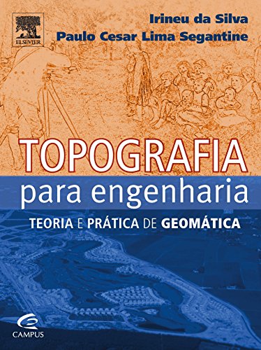 Topografia Para Engenharia: Teoria e Prática de Geomática, livro de Irineu da Silva