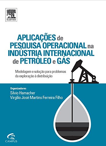 Aplicações de Pesquisa Operacional na Indústria Internacional de Petróleo e Gás: Modelagem e Solução, livro de Silvio Hamacher