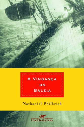 A VINGANÇA DA BALEIA, livro de Nathaniel Philbrick