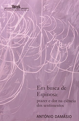 Em busca de Espinosa - Prazer e dor na ciência dos sentimentos, livro de António R. Damásio
