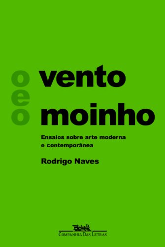 O vento e o moinho - Ensaios sobre arte moderna e contemporânea, livro de Rodrigo Naves