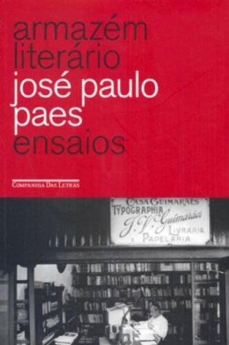Armazém literário - Ensaios, livro de José Paulo Paes